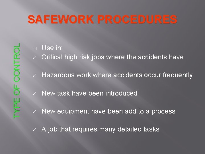 TYPE OF CONTROL SAFEWORK PROCEDURES ü Use in: Critical high risk jobs where the