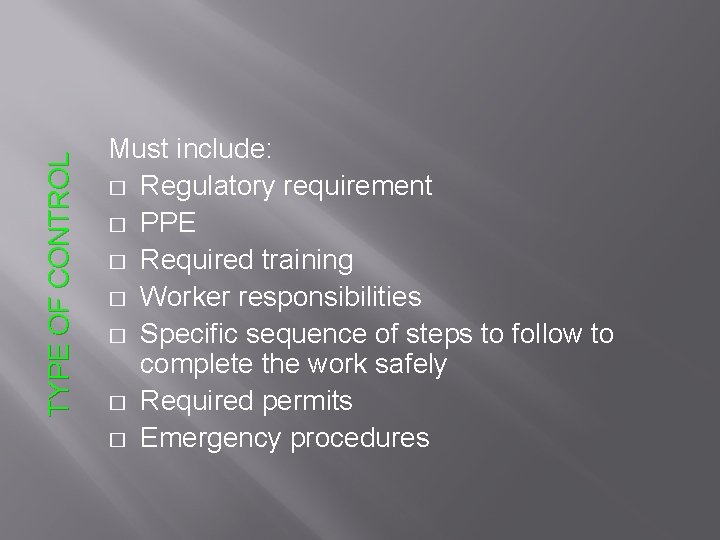 TYPE OF CONTROL Must include: � Regulatory requirement � PPE � Required training �