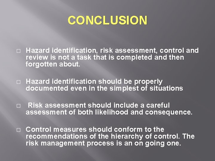 CONCLUSION � Hazard identification, risk assessment, control and review is not a task that