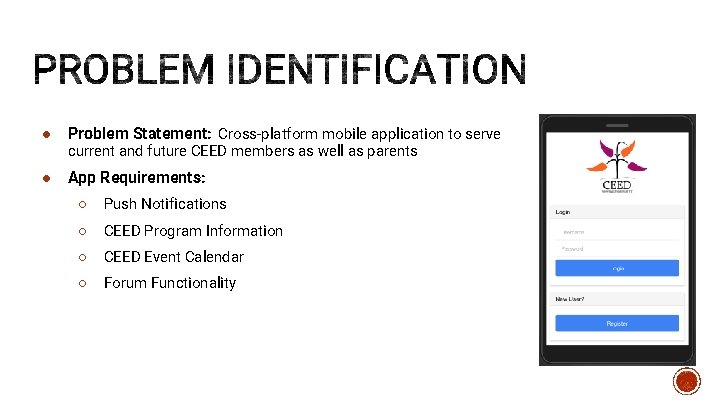 ● Problem Statement: Cross-platform mobile application to serve ● App Requirements: current and future