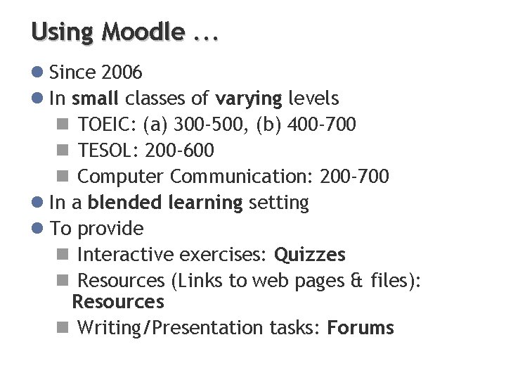 Using Moodle. . . l Since 2006 l In small classes of varying levels