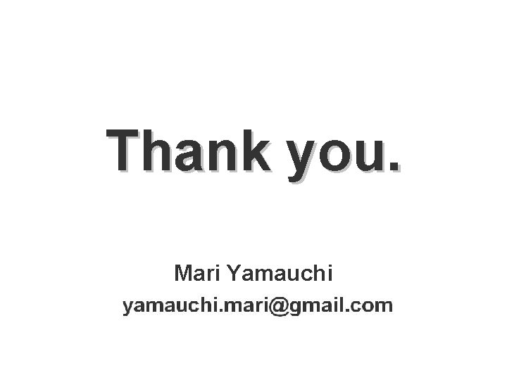 Thank you. Mari Yamauchi 