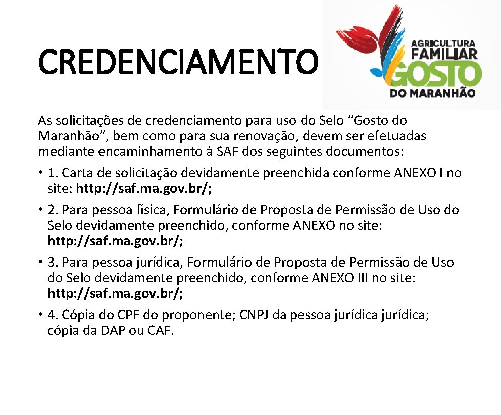 CREDENCIAMENTO As solicitações de credenciamento para uso do Selo “Gosto do Maranhão”, bem como