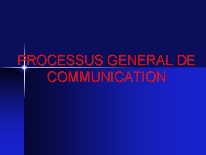 PROCESSUS GENERAL DE COMMUNICATION 