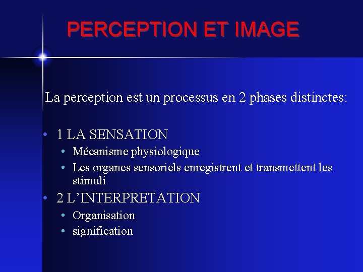 PERCEPTION ET IMAGE La perception est un processus en 2 phases distinctes: • 1