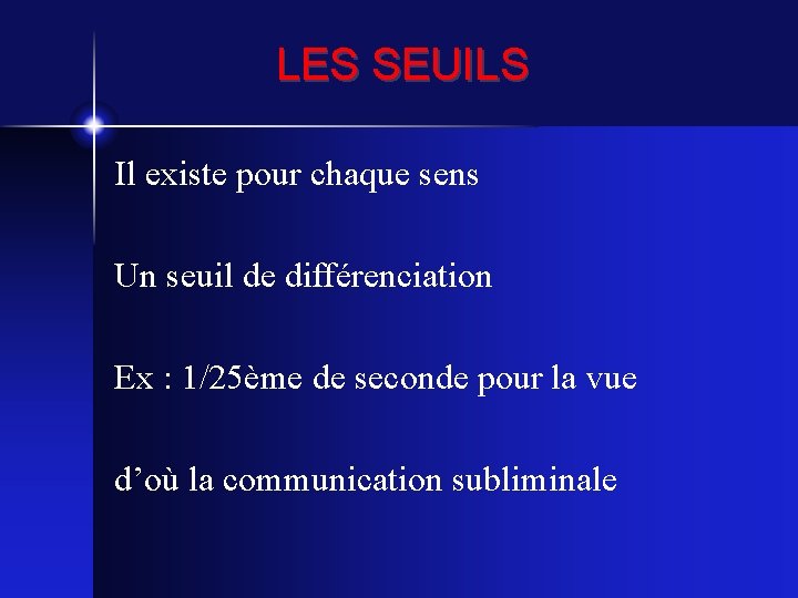 LES SEUILS Il existe pour chaque sens Un seuil de différenciation Ex : 1/25ème