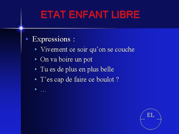 ETAT ENFANT LIBRE • Expressions : • • • Vivement ce soir qu’on se