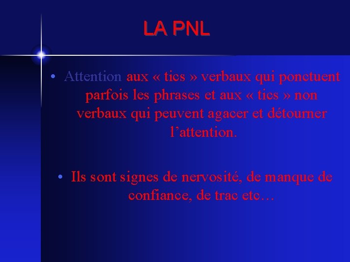 LA PNL • Attention aux « tics » verbaux qui ponctuent parfois les phrases