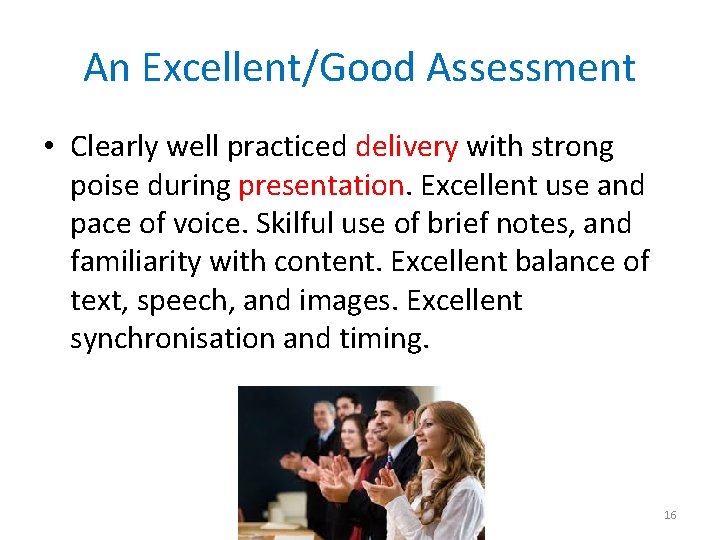 An Excellent/Good Assessment • Clearly well practiced delivery with strong poise during presentation. Excellent