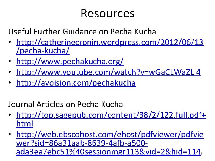 Resources Useful Further Guidance on Pecha Kucha • http: //catherinecronin. wordpress. com/2012/06/13 /pecha-kucha/ •