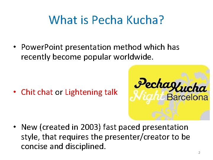 What is Pecha Kucha? • Power. Point presentation method which has recently become popular