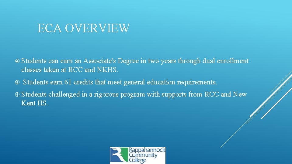 ECA OVERVIEW Students can earn an Associate's Degree in two years through dual enrollment