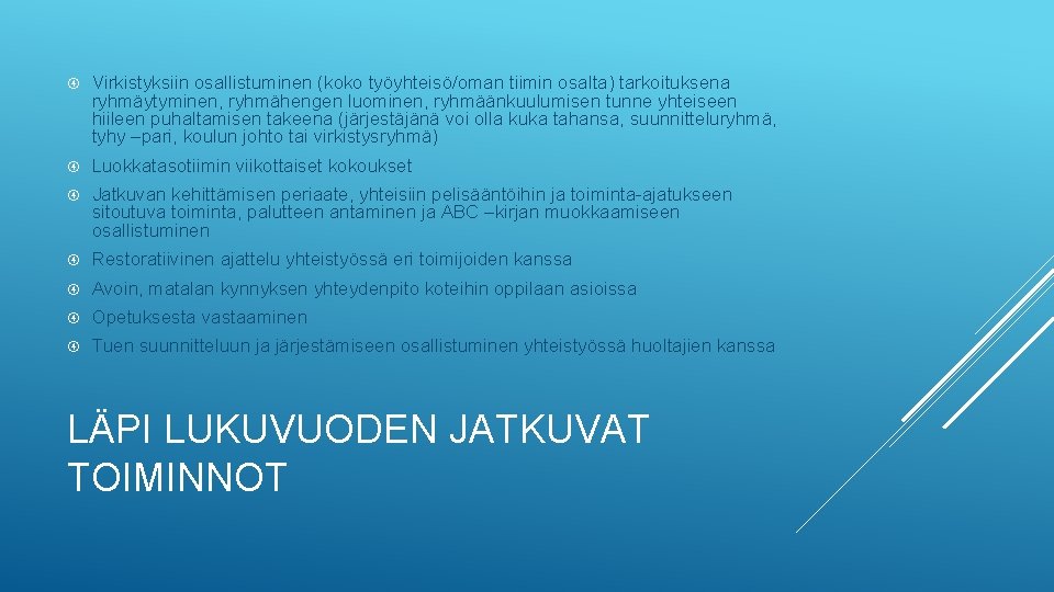  Virkistyksiin osallistuminen (koko työyhteisö/oman tiimin osalta) tarkoituksena ryhmäytyminen, ryhmähengen luominen, ryhmäänkuulumisen tunne yhteiseen