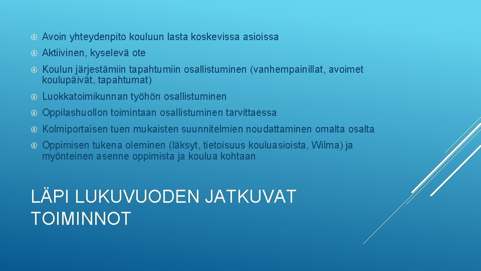  Avoin yhteydenpito kouluun lasta koskevissa asioissa Aktiivinen, kyselevä ote Koulun järjestämiin tapahtumiin osallistuminen