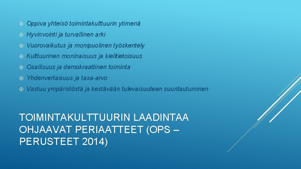  Oppiva yhteisö toimintakulttuurin ytimenä Hyvinvointi ja turvallinen arki Vuorovaikutus ja monipuolinen työskentely Kulttuurinen