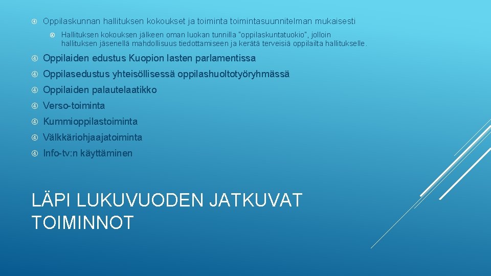  Oppilaskunnan hallituksen kokoukset ja toimintasuunnitelman mukaisesti Hallituksen kokouksen jälkeen oman luokan tunnilla ”oppilaskuntatuokio”,