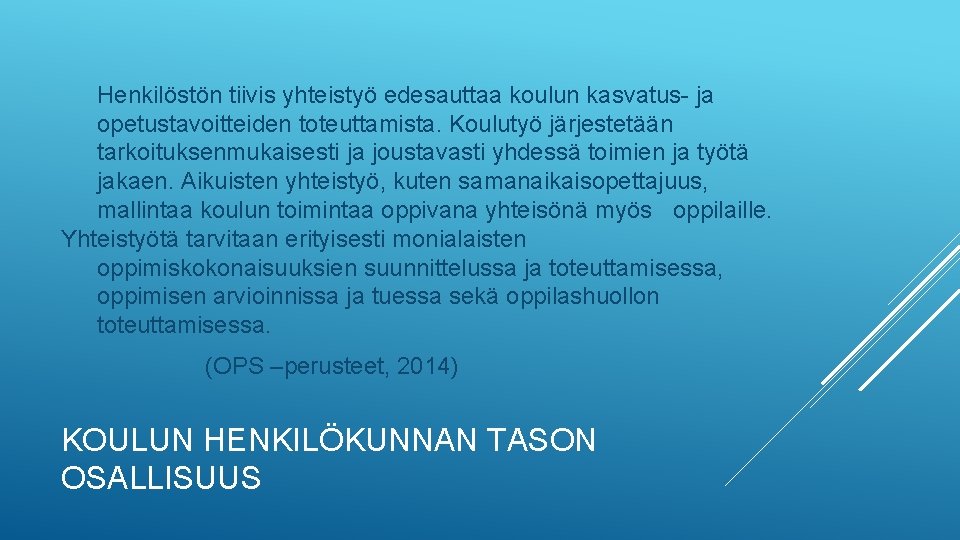 Henkilöstön tiivis yhteistyö edesauttaa koulun kasvatus- ja opetustavoitteiden toteuttamista. Koulutyö järjestetään tarkoituksenmukaisesti ja joustavasti