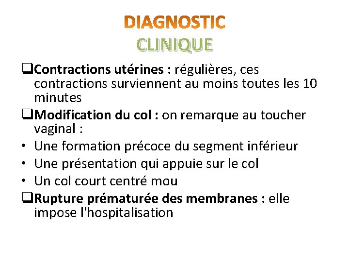 CLINIQUE q. Contractions utérines : régulières, ces contractions surviennent au moins toutes les 10