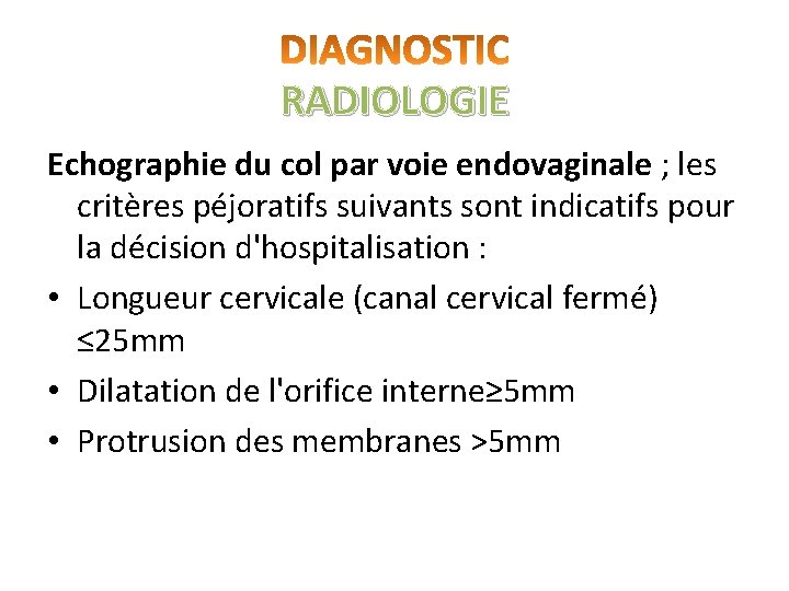 RADIOLOGIE Echographie du col par voie endovaginale ; les critères péjoratifs suivants sont indicatifs