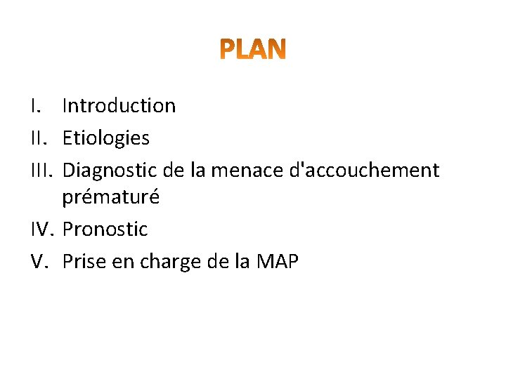 I. Introduction II. Etiologies III. Diagnostic de la menace d'accouchement prématuré IV. Pronostic V.