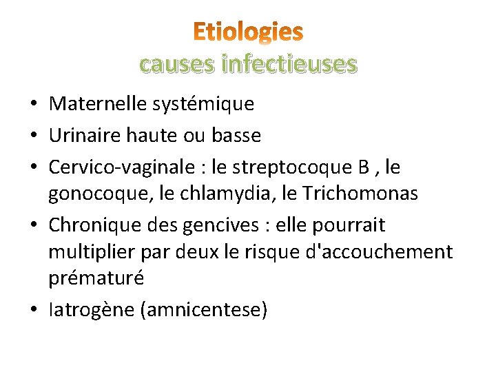 causes infectieuses • Maternelle systémique • Urinaire haute ou basse • Cervico-vaginale : le