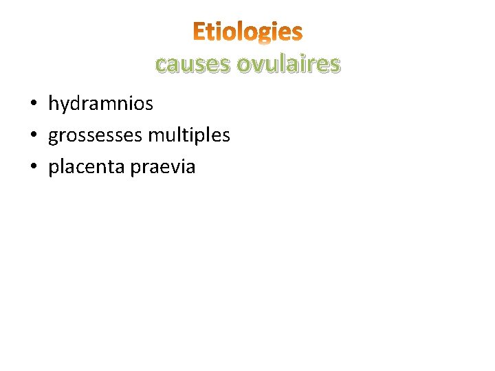 causes ovulaires • hydramnios • grossesses multiples • placenta praevia 