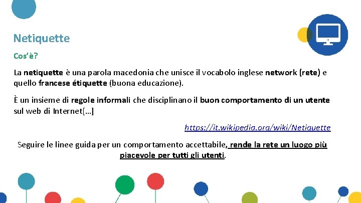 Netiquette Cos’è? La netiquette è una parola macedonia che unisce il vocabolo inglese network