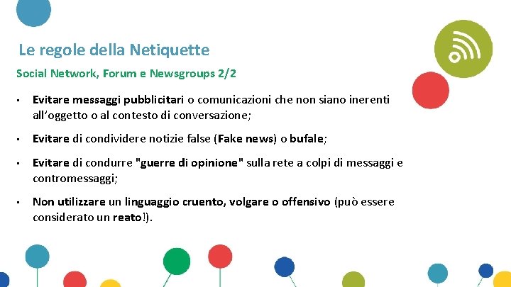 Le regole della Netiquette Social Network, Forum e Newsgroups 2/2 • Evitare messaggi pubblicitari