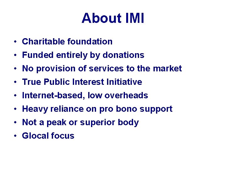 About IMI • Charitable foundation • Funded entirely by donations • No provision of