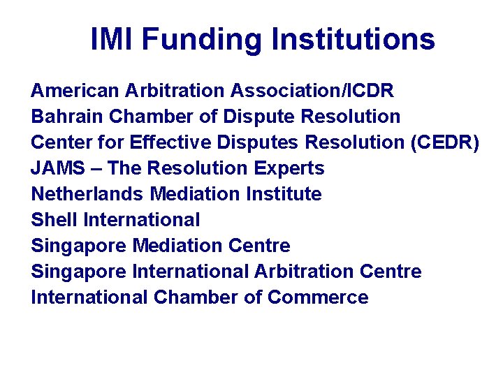 IMI Funding Institutions American Arbitration Association/ICDR Bahrain Chamber of Dispute Resolution Center for Effective