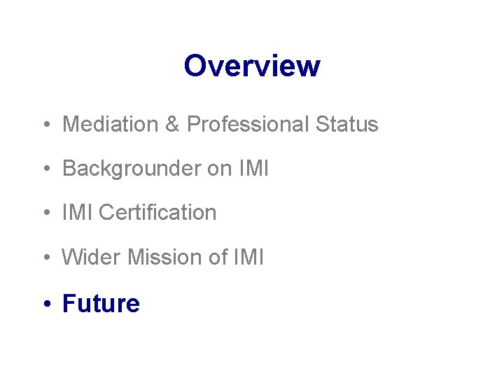 Overview • Mediation & Professional Status • Backgrounder on IMI • IMI Certification •