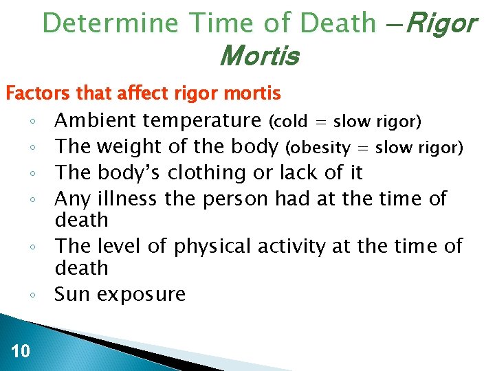 Determine Time of Death —Rigor Mortis Factors that affect rigor mortis ◦ Ambient temperature