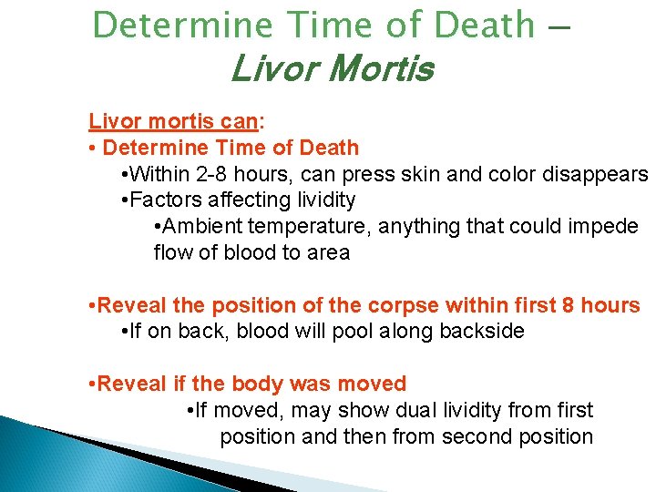 Determine Time of Death — Livor Mortis Livor mortis can: • Determine Time of