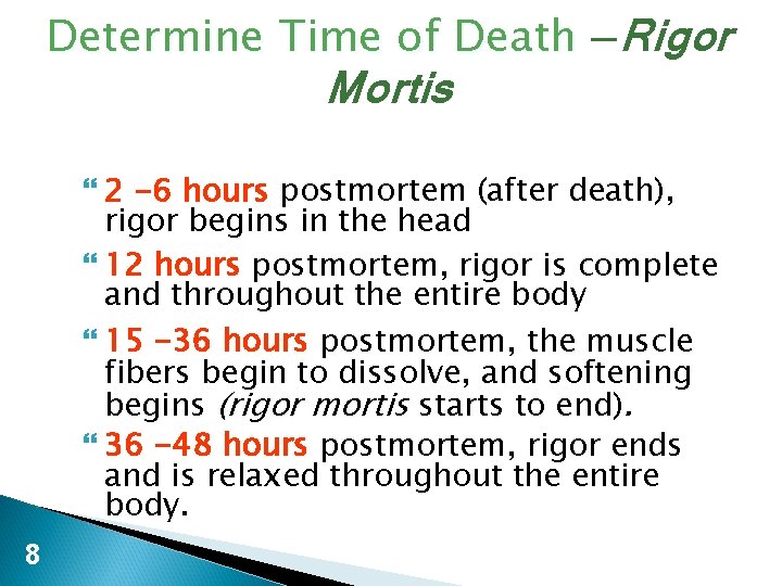 Determine Time of Death —Rigor Mortis 2 -6 hours postmortem (after death), rigor begins