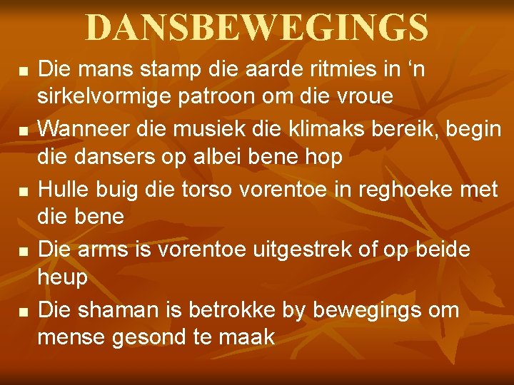 DANSBEWEGINGS n n n Die mans stamp die aarde ritmies in ‘n sirkelvormige patroon