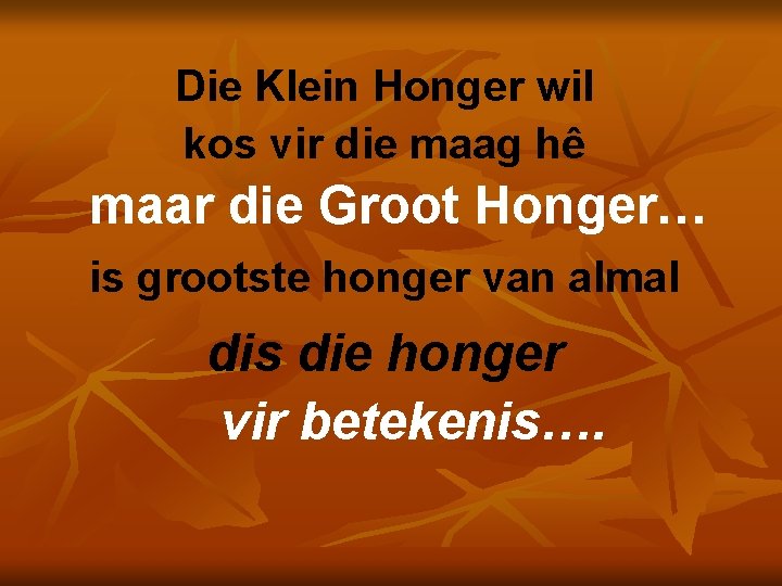 Die Klein Honger wil kos vir die maag hê maar die Groot Honger… is