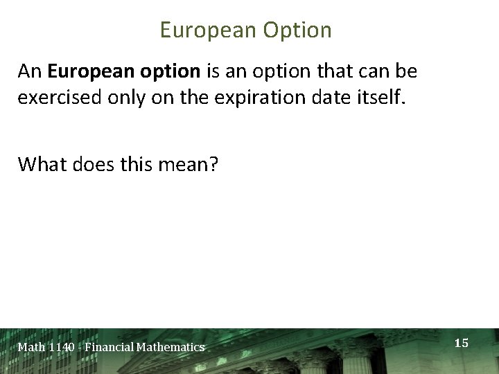 European Option An European option is an option that can be exercised only on European Option An European option is an option that can be exercised only on