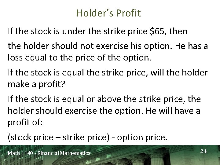Holder’s Profit If the stock is under the strike price $65, then the holder Holder’s Profit If the stock is under the strike price $65, then the holder