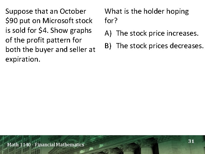 Suppose that an October $90 put on Microsoft stock is sold for $4. Show Suppose that an October $90 put on Microsoft stock is sold for $4. Show