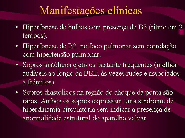 Manifestações clínicas • Hiperfonese de bulhas com presença de B 3 (ritmo em 3