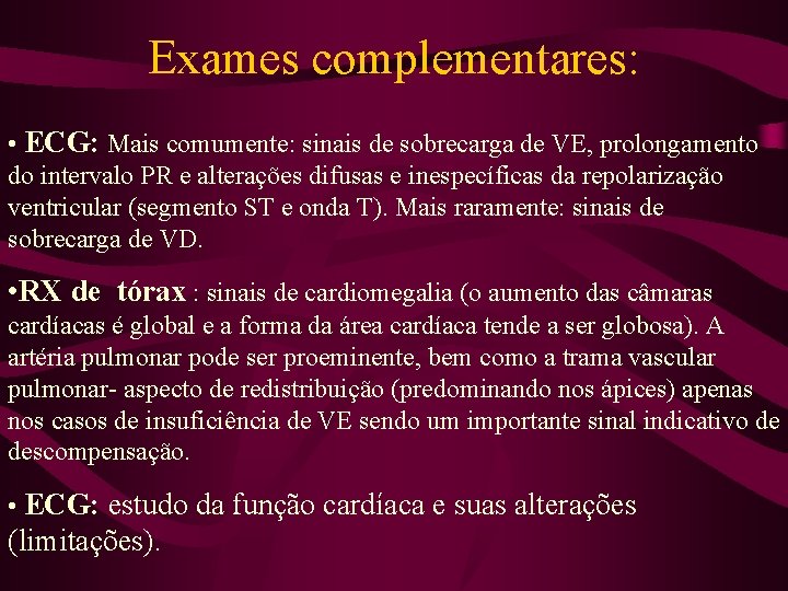 Exames complementares: • ECG: Mais comumente: sinais de sobrecarga de VE, prolongamento do intervalo