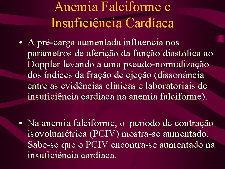 Anemia Falciforme e Insuficiência Cardíaca • A pré-carga aumentada influencia nos parâmetros de aferição