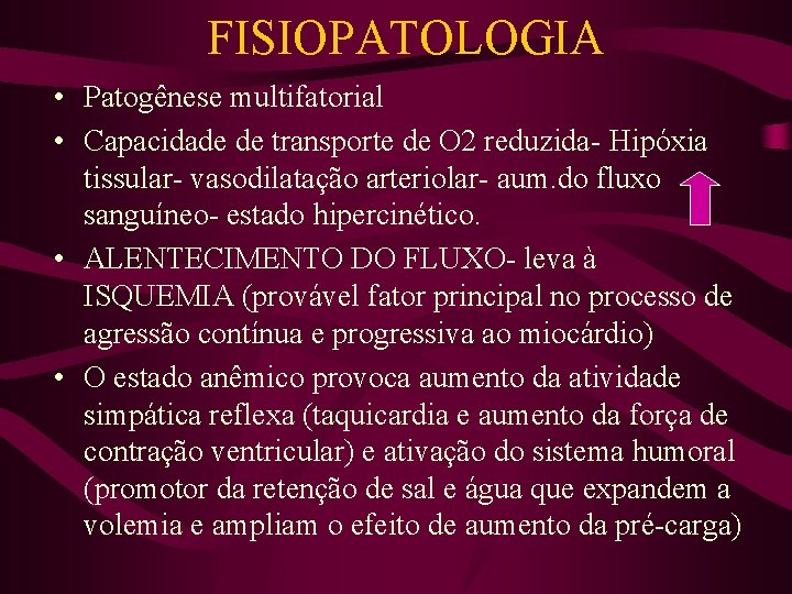 FISIOPATOLOGIA • Patogênese multifatorial • Capacidade de transporte de O 2 reduzida- Hipóxia tissular-