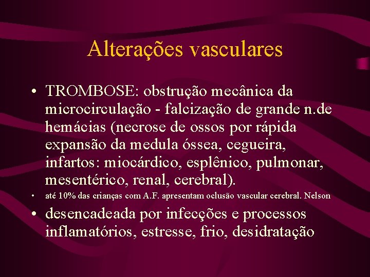 Alterações vasculares • TROMBOSE: obstrução mecânica da microcirculação - falcização de grande n. de