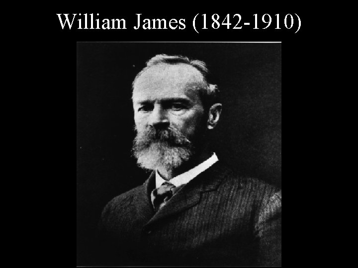 William James (1842 -1910) 