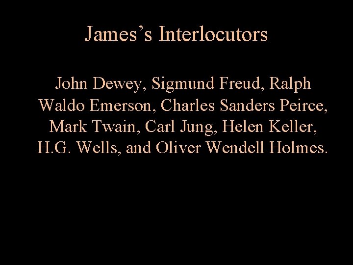 James’s Interlocutors John Dewey, Sigmund Freud, Ralph Waldo Emerson, Charles Sanders Peirce, Mark Twain,