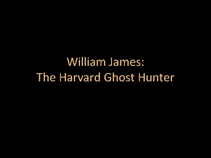 William James: The Harvard Ghost Hunter 