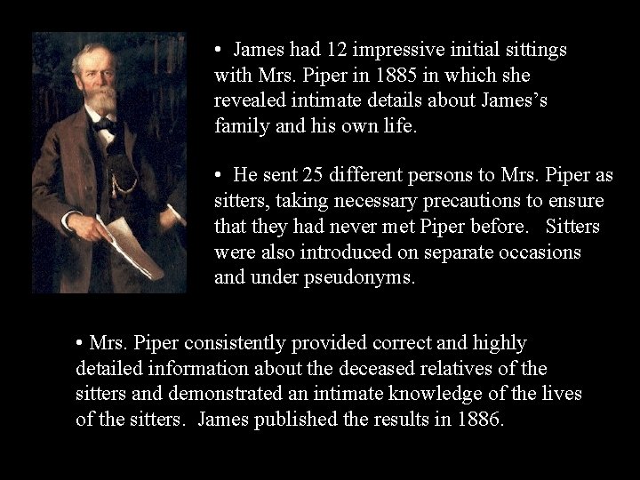  • James had 12 impressive initial sittings with Mrs. Piper in 1885 in
