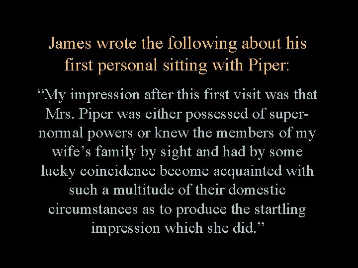 James wrote the following about his first personal sitting with Piper: “My impression after
