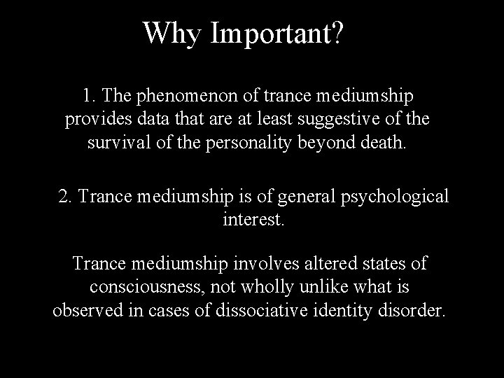Why Important? 1. The phenomenon of trance mediumship provides data that are at least